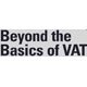 Beyond the Basics of VAT 2007